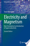 Electricity and Magnetism [E-Book] : New Formulation by Introduction of Superconductivity /