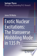 Exotic Nuclear Excitations: The Transverse Wobbling Mode in 135 Pr [E-Book] /