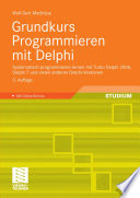 Grundkurs Programmieren mit Delphi [E-Book] : Systematisch programmieren lernen mit Turbo Delphi 2006, Delphi 7 und vielen anderen Delphi-Versionen /