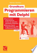 Grundkurs Programmieren mit Delphi [E-Book] : Systematisch programmieren lernen mit interaktiv gestalteten Beispielen — Inklusive Pascal-Programmierung, OOP, Grafikprogrammierung /