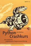 Python Crashkurs : eine praktische, projektbasierte Progammiereinführung /