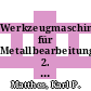 Werkzeugmaschinen für Metallbearbeitung. 2. Fertigungstechnische Grundlagen der neuzeitlichen Metallbearbeitung.