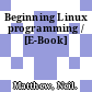 Beginning Linux programming / [E-Book]