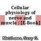 Cellular physiology of nerve and muscle / [E-Book]