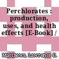 Perchlorates : production, uses, and health effects [E-Book] /