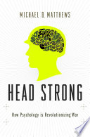 Head strong : how psychology is revolutionizing war [E-Book] /
