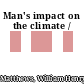 Man's impact on the climate /