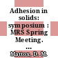 Adhesion in solids: symposium : MRS Spring Meeting. 1988 : Reno, NV, 05.04.88-07.04.88.