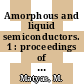 Amorphous and liquid semiconductors. 1 : proceedings of the Twelfth International Conference on Amorphous and Liquid Semiconductors : Prague, Czechoslovakia, August 24-28, 1987 /
