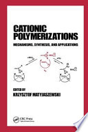Cationic polymerizations : mechanisms, synthesis, and applications /