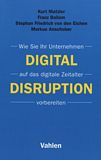 Digital Disruption : wie sie ihr Unternehmen auf das digitale Zeitalter vorbereiten /