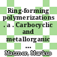 Ring-forming polymerizations . a . Carbocyclic and metallorganic rings /