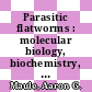 Parasitic flatworms : molecular biology, biochemistry, immunology and physiology [E-Book] /