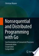 Nonsequential and Distributed Programming with Go [E-Book] : Synchronization of Concurrent Processes: Communication - Cooperation - Competition /