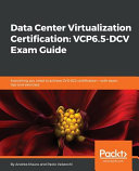Data center virtualization certification : VCP6. 5-DCV exam guide : everything you need to achieve 2V0-622 certification - with exam tips and exercises [E-Book] /