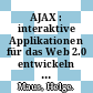 AJAX : interaktive Applikationen für das Web 2.0 entwickeln [Videotape] /
