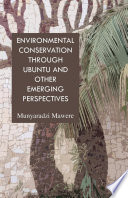 Environmental conservation through ubuntu and other emerging perspectives [E-Book] /