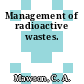 Management of radioactive wastes.