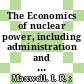 The Economics of nuclear power, including administration and law /