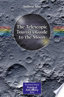 The Telescopic Tourist's Guide to the Moon [E-Book] /