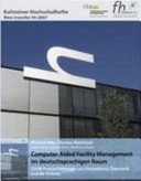 Computer Aided Facility Management im deutschsprachigen Raum : CAFM-Praxiserfahrungen aus Deutschland, Österreich und der Schweiz /