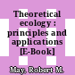 Theoretical ecology : principles and applications [E-Book] /