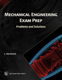 Mechanical engineering exam prep : problems and solutions [E-Book] /
