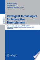 Intelligent Technologies for Interactive Entertainment [E-Book] / First International Conference, INTETAIN 2005, Madonna di Campaglio, Italy, November 30 - December 2, 2005, Proceedings