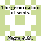 The germination of seeds.