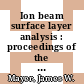 Ion beam surface layer analysis : proceedings of the International Conference held on June 18-20, 1973, in Yorktown Heights, N.Y., and sponsored by the National Science Foundation and the IBM Corporation /