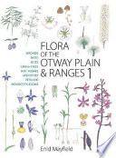 Flora of the Otway Plain & Ranges. 1. Orchids, irises, lilies, grass-trees, mat-rushes and other petaloid monocotyledons [E-Book] /