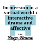 Immersion in a virtual world : interactive drama and affective sciences [E-Book] /
