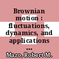 Brownian motion : fluctuations, dynamics, and applications [E-Book] /
