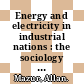 Energy and electricity in industrial nations : the sociology and technology of energy [E-Book] /