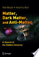Matter, Dark Matter, and Anti-Matter [E-Book] : In Search of the Hidden Universe /