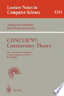 CONCUR'97: Concurrency Theory [E-Book] : 8th International Conference, Warsaw, Poland, July 1-4, 1997, Proceedings /