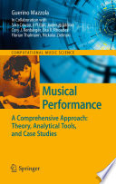 Musical Performance [E-Book] : A Comprehensive Approach: Theory, Analytical Tools, and Case Studies /