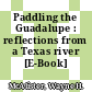 Paddling the Guadalupe : reflections from a Texas river [E-Book] /