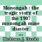 Monongah : the tragic story of the 1907 monongah mine diaster the worst industrial accident in U.S. history [E-Book] /