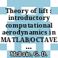 Theory of lift : introductory computational aerodynamics in MATLAB/OCTAVE [E-Book] /