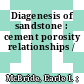 Diagenesis of sandstone : cement porosity relationships /