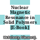 Nuclear Magnetic Resonance in Solid Polymers [E-Book] /
