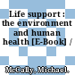 Life support : the environment and human health [E-Book] /