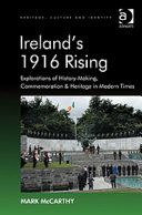 Ireland's 1916 rising : explorations of history-making, commemoration & heritage in modern times [E-Book] /