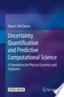 Uncertainty Quantification and Predictive Computational Science [E-Book] : A Foundation for Physical Scientists and Engineers /