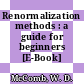 Renormalization methods : a guide for beginners [E-Book] /