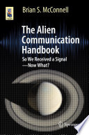 The Alien Communication Handbook [E-Book] : So We Received a Signal-Now What? /