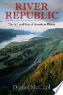 River republic : the fall and rise of america's rivers [E-Book] /