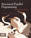 Structured parallel programming : patterns for efficient computation /