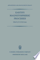 Earth’s Magnetospheric Processes [E-Book] : Proceedings of a Symposium Organized by the Summer Advanced Study Institute and Ninth ESRO Summer School, Held in Cortina, Italy, August 30-September 10, 1971 /